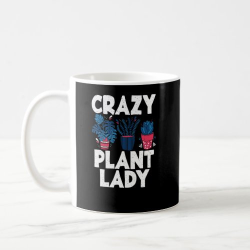 Crazy Plant Lady Gardening Flower Plant    Coffee Mug
