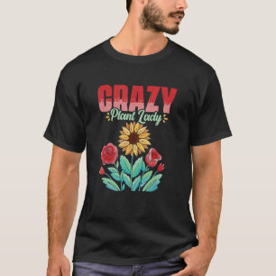 Crazy Plant Lady Gardening Flower Planting Gardene T-Shirt