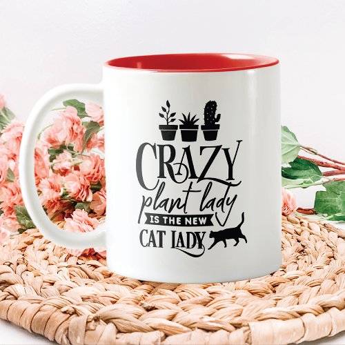 Crazy Plant Lady Is the New Cat Lady Two_Tone Coffee Mug