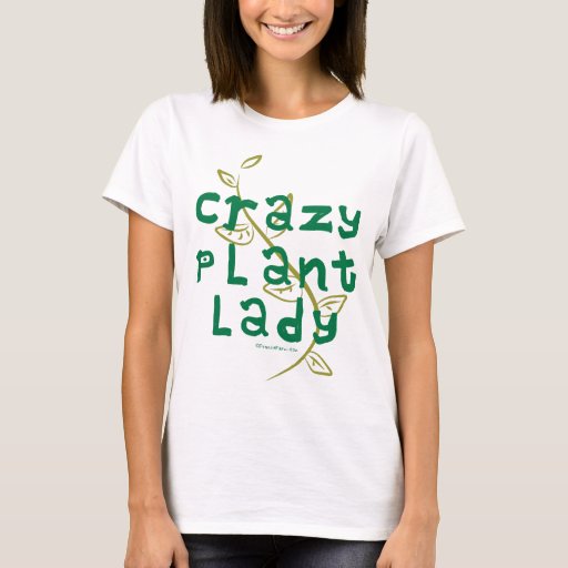 Crazy Plant Lady T-Shirt | Zazzle