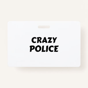 CRAZY POLICE BADGE
