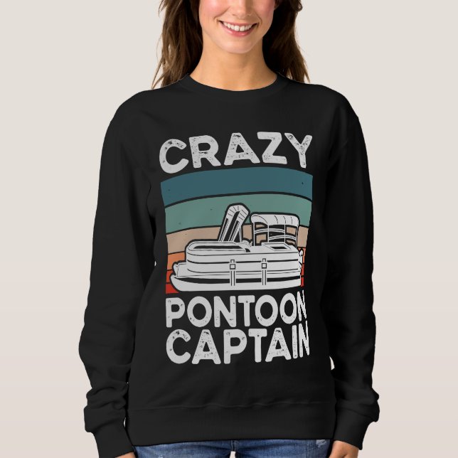 Crazy Pontoon Captain Pontoon Boat Sweatshirt (Front)