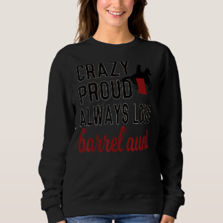 Crazy Proud Always Loud Barrel Racing Aunt Sweatshirt
