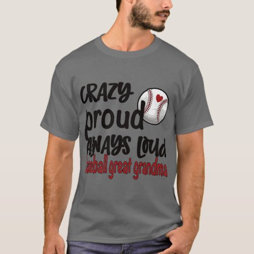 Crazy Proud Always Loud Baseball Great Grandma  fu T_Shirt