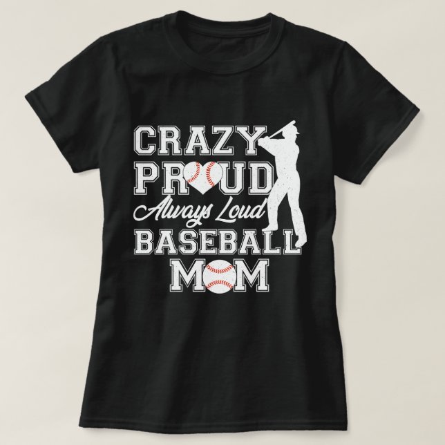 Crazy Proud Always Loud Baseball Mom Team Spirit T-Shirt (Design Front)