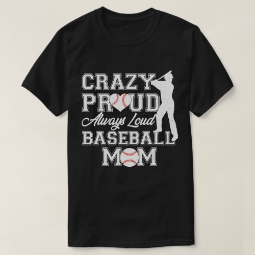 Crazy Proud Always Loud Baseball Mom Team Spirit T_Shirt