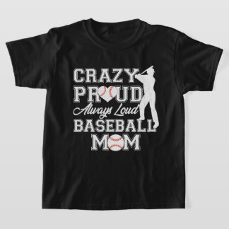 Crazy Proud Always Loud Baseball Mom Team Spirit T-Shirt