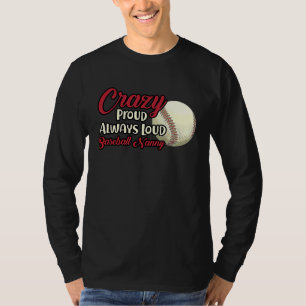Crazy Proud Always Loud Baseball Nanny Grandma T-Shirt