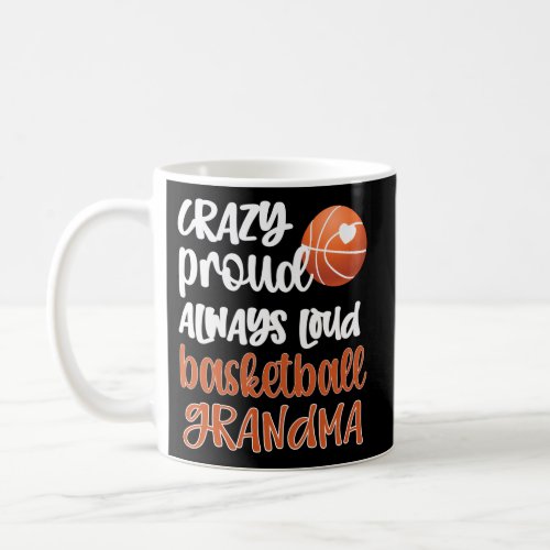 Crazy Proud Always Loud Basketball Grandma Basketb Coffee Mug