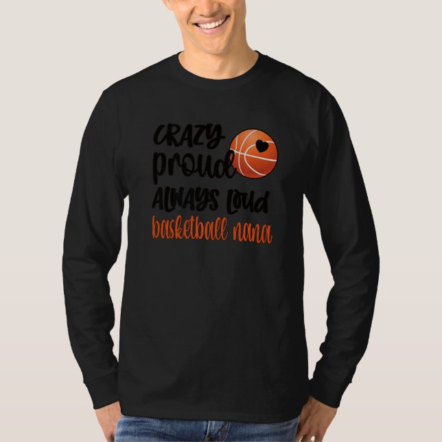 Crazy Proud Always Loud Basketball Nana Grandma T-Shirt (Front)