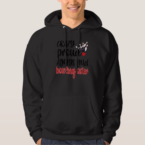 Crazy Proud Always Loud Bowling Sister Of A Bowler Hoodie