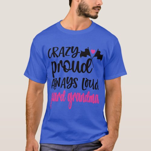 Crazy Proud Always Loud Color Guard Grandma  frien T_Shirt