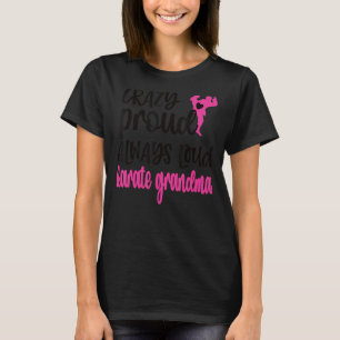 Crazy Proud Always Loud Karate Grandma T-Shirt