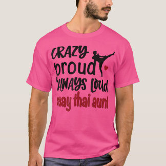Crazy Proud Always Loud Muay Thai Aunt T-Shirt