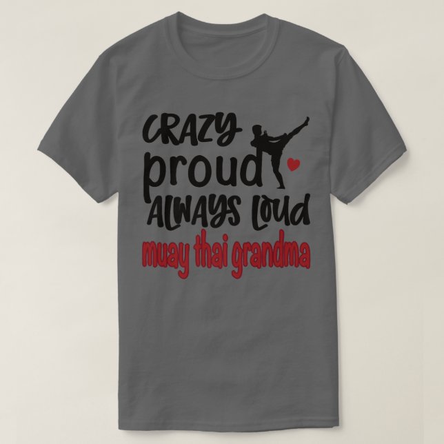 Crazy Proud Always Loud Muay Thai Grandma  T-Shirt (Design Front)