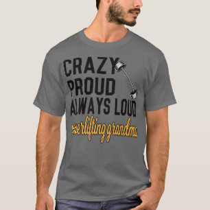 Crazy Proud Always Loud Powerlifting Grandma Premi T-Shirt
