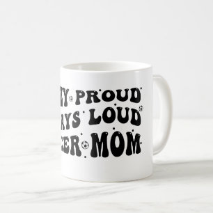 Crazy Proud Always Loud Soccer Mom Coffee Mug