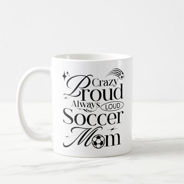 Crazy Proud Always Loud Soccer Mom Funny Quote Coffee Mug (Left)