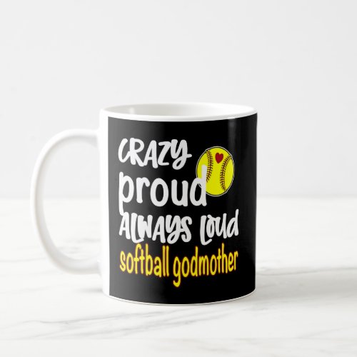 Crazy Proud Always Loud Softball Godmother  Coffee Mug