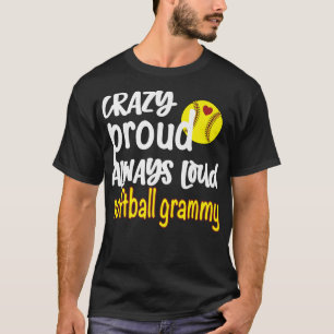 Crazy Proud Always Loud Softball Grammy Grandma Pr T-Shirt