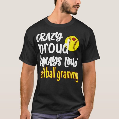 Crazy Proud Always Loud Softball Grammy Grandma Pr T_Shirt