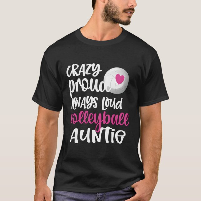 Crazy Proud Always Loud Volleyball Auntie Volleyba T-Shirt (Front)
