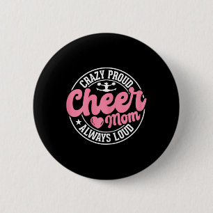 Crazy Proud Cheer Mom Always Loud Cheerleading Mam Button