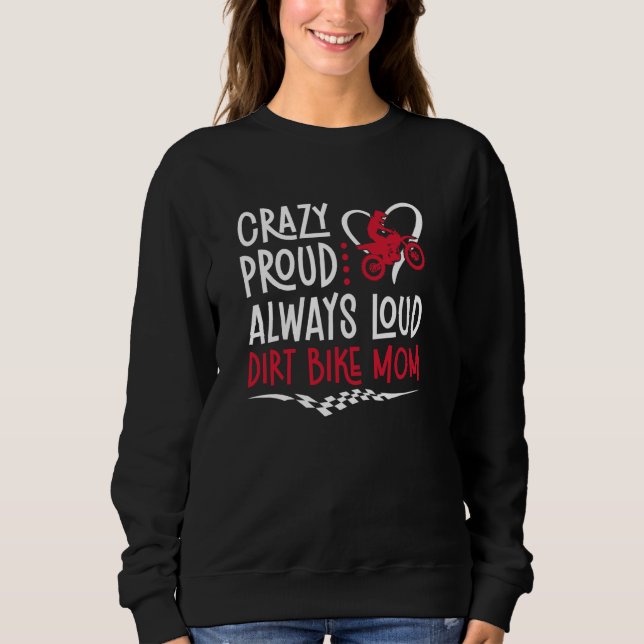 Crazy Proud Dirt Bike Mom Of A Dirt Biker Mama Sweatshirt (Front)