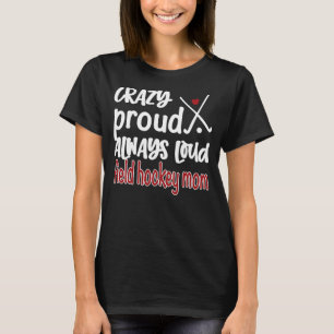 Crazy Proud Field Hockey Mom Field Hockey Mama  T-Shirt