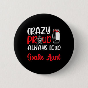 Crazy Proud Ice Hockey Goalie Aunt Of A Hockey Goa Button