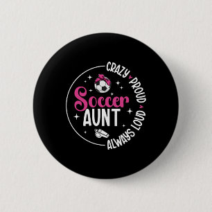 Crazy Proud Soccer Aunt Of A Soccer Player Auntie Button