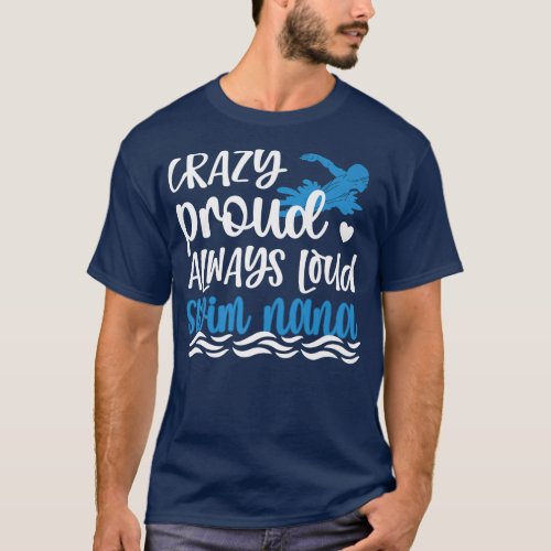 Crazy Proud Swim Nana Of A Swimmer Nana Grandma  T_Shirt