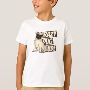 Crazy Pug Dude T-Shirt