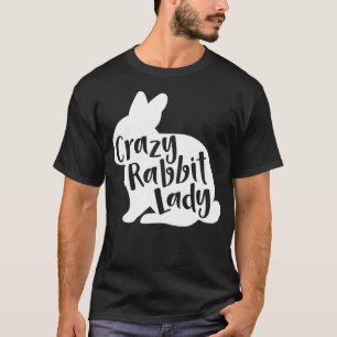 Crazy Rabbit Lady Funny Cute Bunny Lover Design P T-Shirt