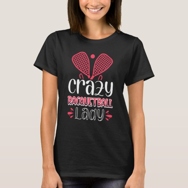 Crazy Racquetball Lady T-Shirt (Front)
