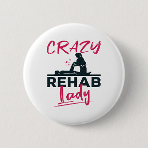 Crazy Rehab Lady Physical Therapy Therapist Button
