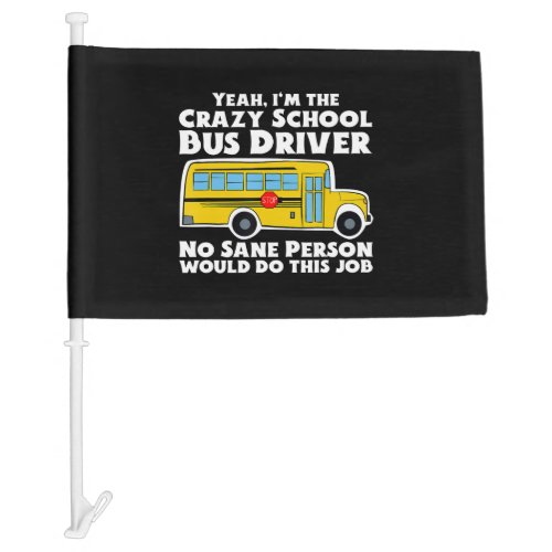 Crazy School Bus Driver Gift Car Flag