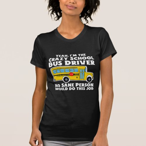 Crazy School Bus Driver Gift T_Shirt