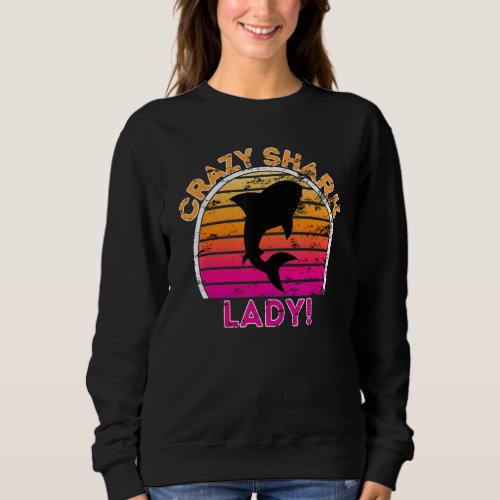 Crazy Shark Lady  Funny Retro Shark Sweatshirt