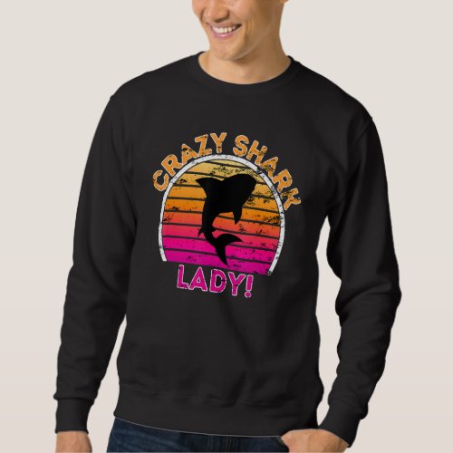 Crazy Shark Lady  Funny Retro Shark Sweatshirt