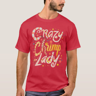 Crazy Shrimp Lady Funny Seafood Shellfish Lover TS T-Shirt
