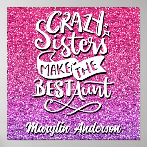 CRAZY SISTERS MAKE THE BEST AUNT TYPOGRAPHY POSTER
