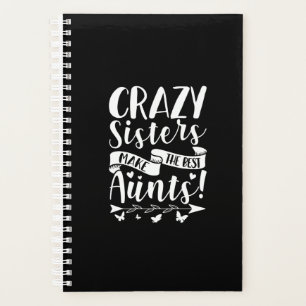 Crazy Sisters Make The Best Aunts Planner