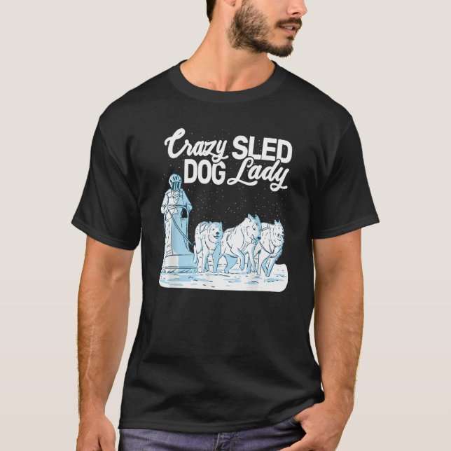 Crazy Sled Dog Lady mushing husky sledding sled do T-Shirt (Front)