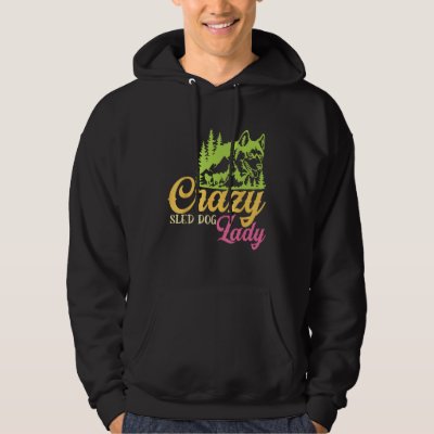 Crazy Sled Dog Lady Mushing Sled Dog Team Hoodie
