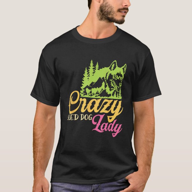 Crazy Sled Dog Lady Mushing Sled Dog Team T-Shirt (Front)