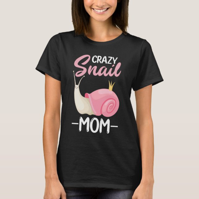 crazy snail mom  for snail T-Shirt (Front)