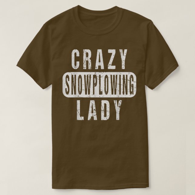 Crazy Snow Plowing Lady Remover Snowplow Driver Op T-Shirt (Design Front)