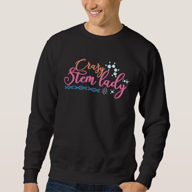 Crazy Stem Lady Steminist Science Math STEM  1 Sweatshirt (Front)