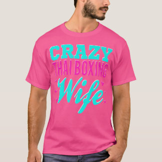Crazy Thai Boxing Wife Thai Boxer Muay Thai Boxing T-Shirt